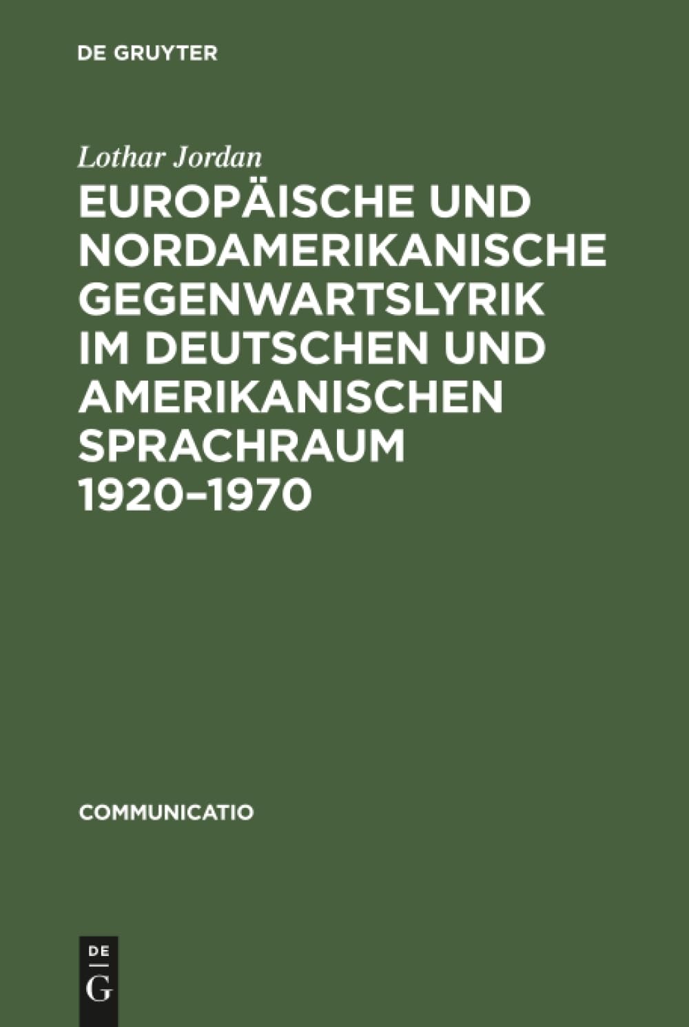 Buy Europäische Und Nordamerikanische Gegenwartslyrik Im Deutschen Und Amerikanischen Sprachraum 1920–1970: Studien Zu Ihrer Vermittlung Und Wirkung (Communicatio, 8) by Lothar Jordan – De Gruyter, German Language Paperback Reprint — BookShops.in