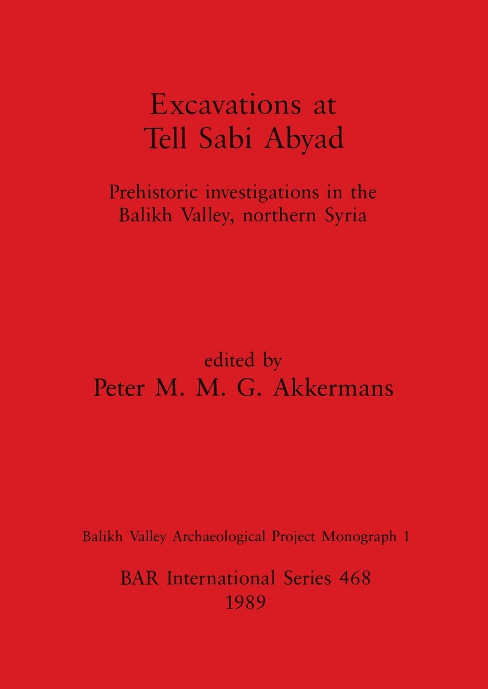 Buy Excavations at Tell Sabi Abyad: Prehistoric Investigations in the Balikh Valley, Northern Syria (BAR International Series 468) by Peter M. M. G. Akkermans | Hardcover | BAR Publishing | Archaeology Textbook — BookShops.in