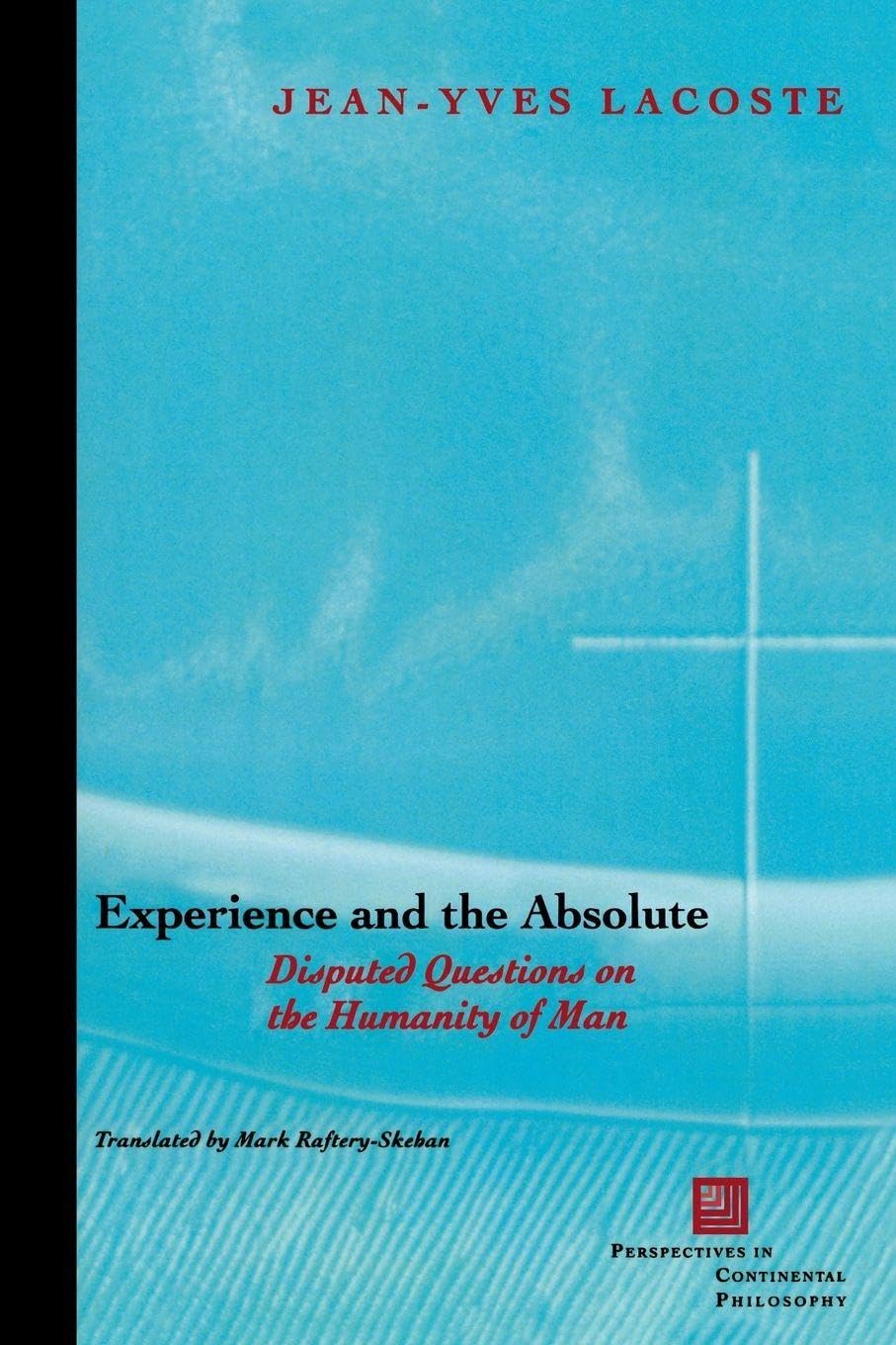 Buy Experience and the Absolute: Disputed Questions on the Humanity of Man by Jean-Yves Lacoste | Fordham University Press | Hardcover | 9780823223763 — BookShops.in