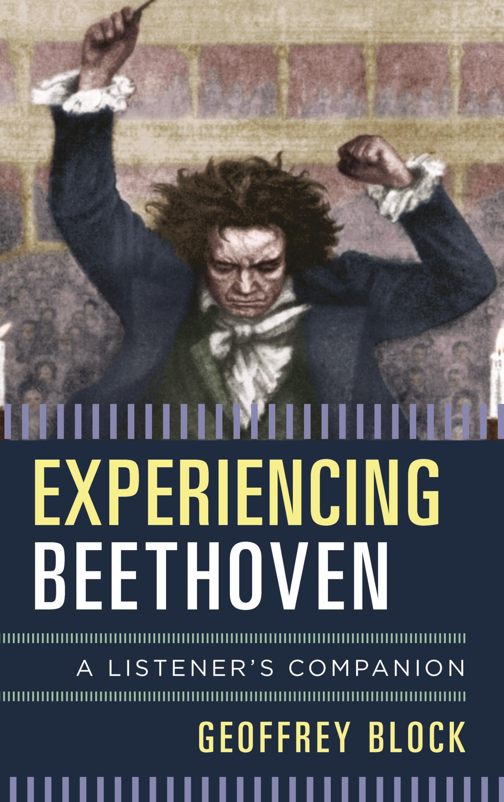 Buy Experiencing Beethoven: A Listener's Companion by Geoffrey Block | Rowman & Littlefield | Hardcover | Music Book | 9781442245457 — BookShops.in