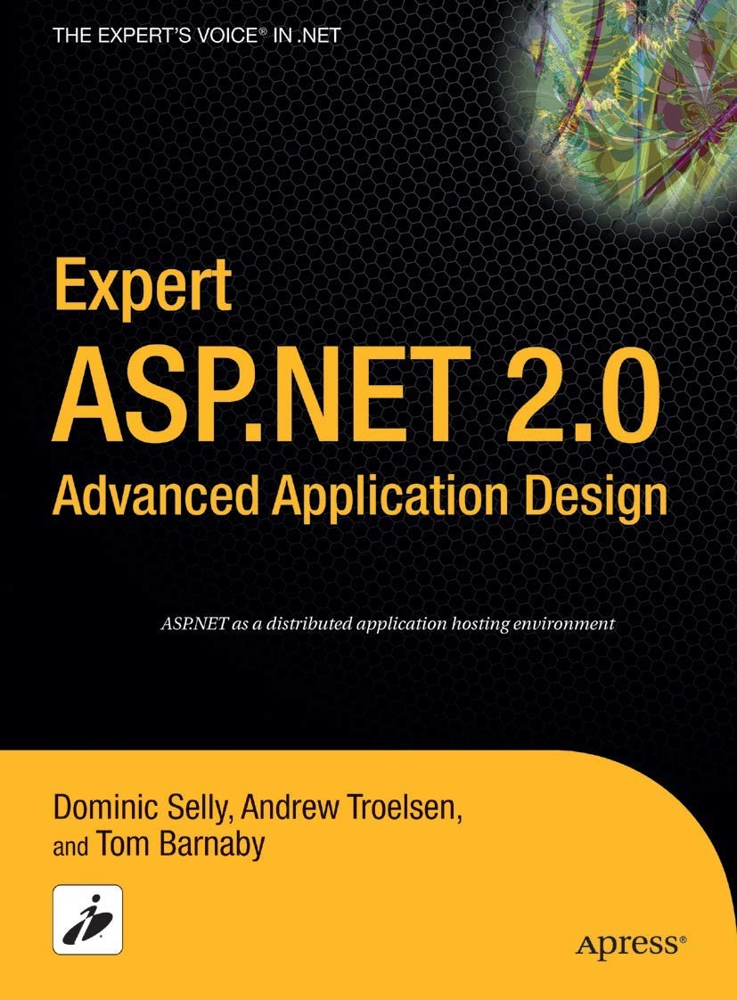 Buy Expert ASP.NET 2.0 Advanced Application Design by Tom Barnaby, Dominic Selly, Andrew Troelsen | Apress | English | Paperback | Corrected Edition 2005 — BookShops.in