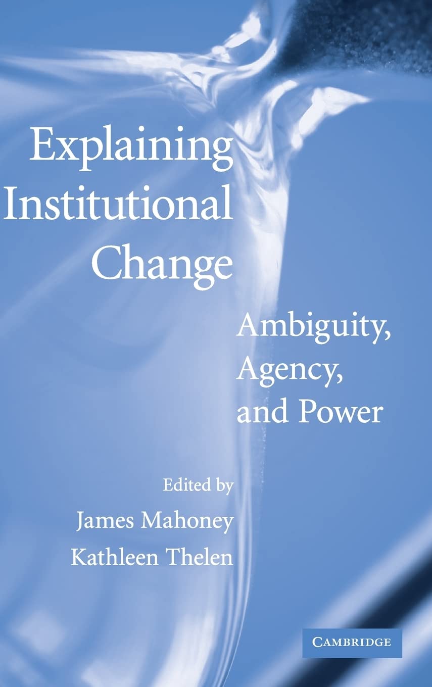 Buy Explaining Institutional Change: Ambiguity, Agency, and Power by James Mahoney and Kathleen Thelen | Cambridge University Press | Hardcover | 1st Edition | Political Science Textbook — BookShops.in