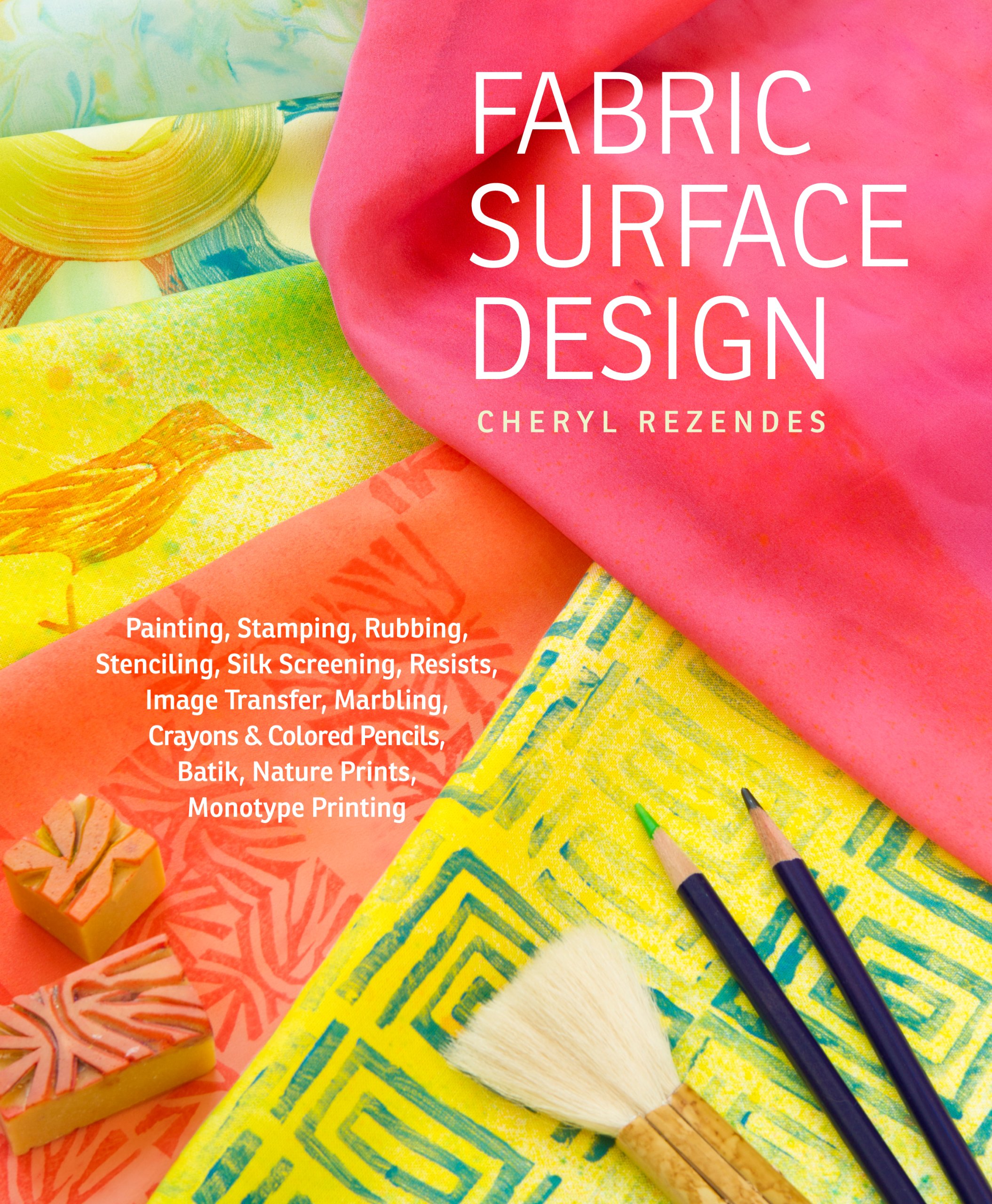 Buy Fabric Surface Design by Cheryl Rezendes | Storey Publishing | Hardcover | 9781603428118 | Textile Painting, Stamping, Shibori, Screen Printing, Marbling, Image Transfer | Indian Craft Book — BookShops.in
