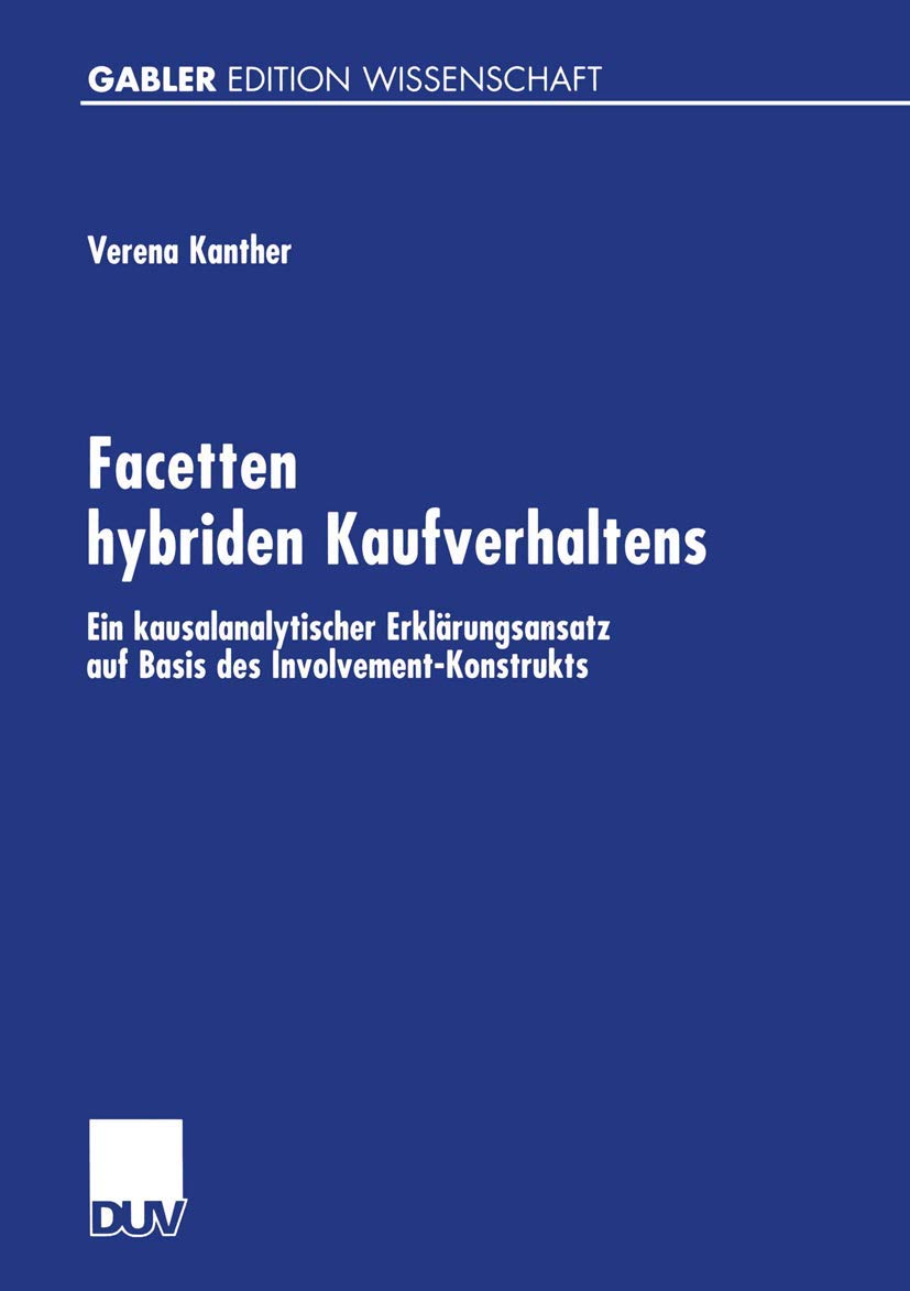 Buy Facetten hybriden Kaufverhaltens: Ein kausalanalytischer Erklärungsansatz auf Basis des Involvement-Konstrukts by Verena Kanther - Deutscher Universitatsverlag Hardcover 2001 Edition German Language Business Economics Textbook — BookShops.in