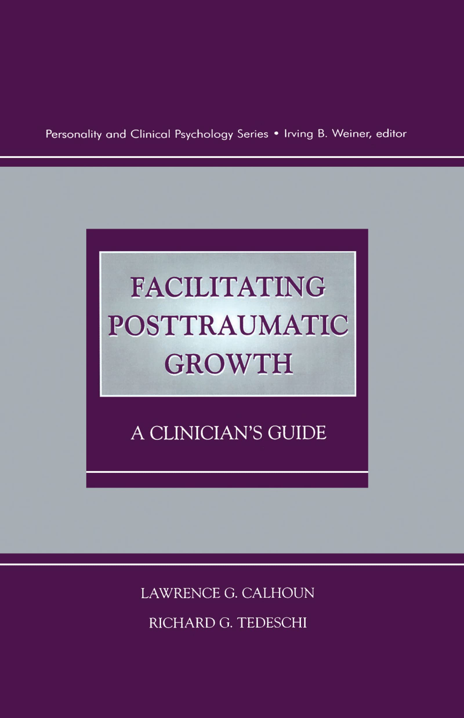 Buy Facilitating Posttraumatic Growth: A Clinician's Guide (Personality and Clinical Psychology Series) by Lawrence G. Calhoun and Richard G. Tedeschi | Routledge Hardcover | 1st Edition 1999 — BookShops.in