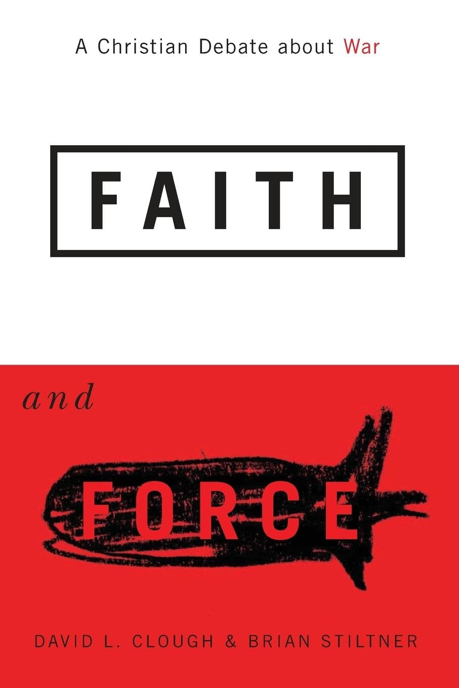 Buy Faith and Force: A Christian Debate About War by David L. Clough and Brian Stiltner | Georgetown University Press | Hardcover | Religion & Spirituality | Theology & Philosophy of Religion — BookShops.in