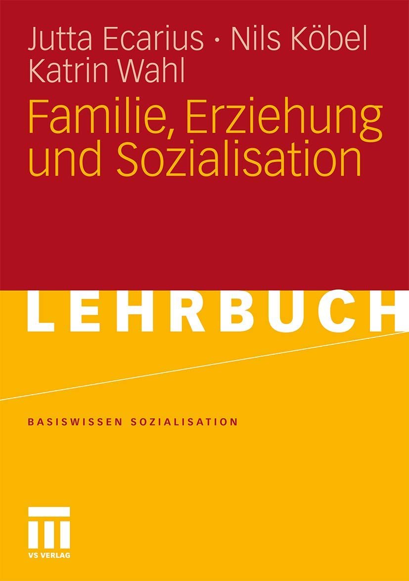 Buy Familie, Erziehung und Sozialisation: Basiswissen Sozialisation Band 2 – Jutta Ecarius, Nils Köbel, Katrin Wahl – Springer VS – German Hardcover – Sociology & Developmental Psychology Textbook — BookShops.in