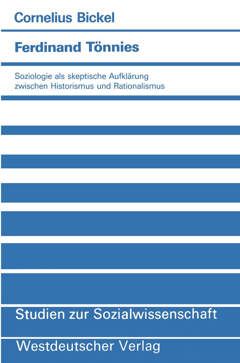 Buy Ferdinand Tönnies: Soziologie als skeptische Aufklärung zwischen Historismus und Rationalismus (Studien zur Sozialwissenschaft) by Cornelius Bickel | Springer VS | German Hardcover — BookShops.in