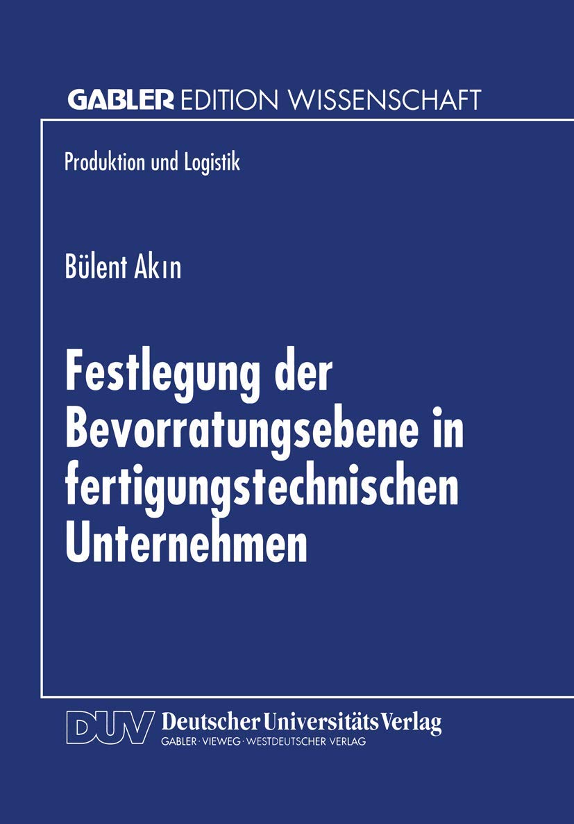 Buy Festlegung der Bevorratungsebene in fertigungstechnischen Unternehmen by Bülent Akin | Deutscher Universitats-Verlag | Hardcover | German | 1999 Edition | Production and Logistics Textbook — BookShops.in