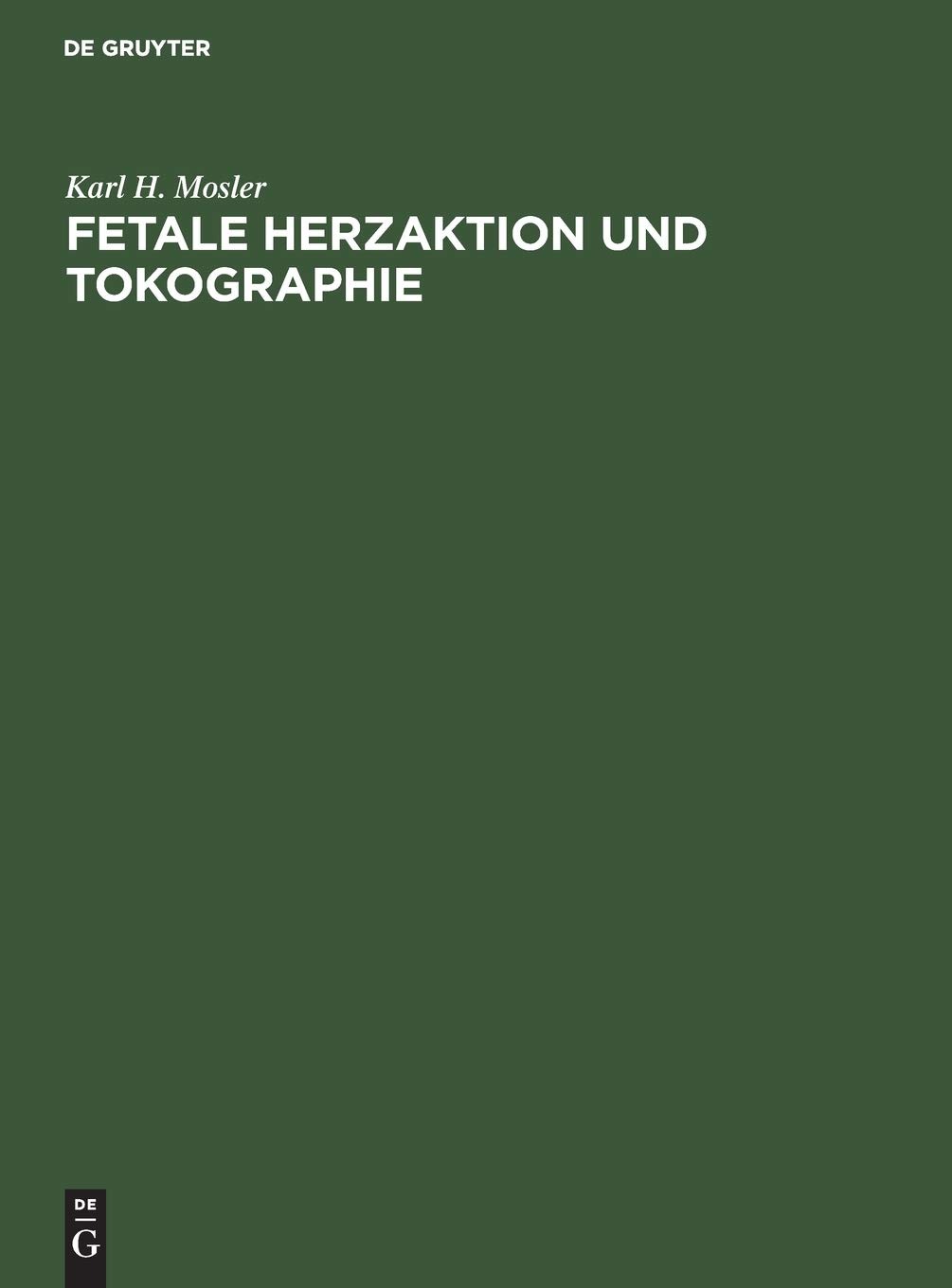 Buy Fetale Herzaktion und Tokographie: Ultrasonographie - Atlas Für Die Geburtshilfe by Karl H. Mosler, Edgar Kitz | De Gruyter | German | Paperback | Reprint 2019 — BookShops.in