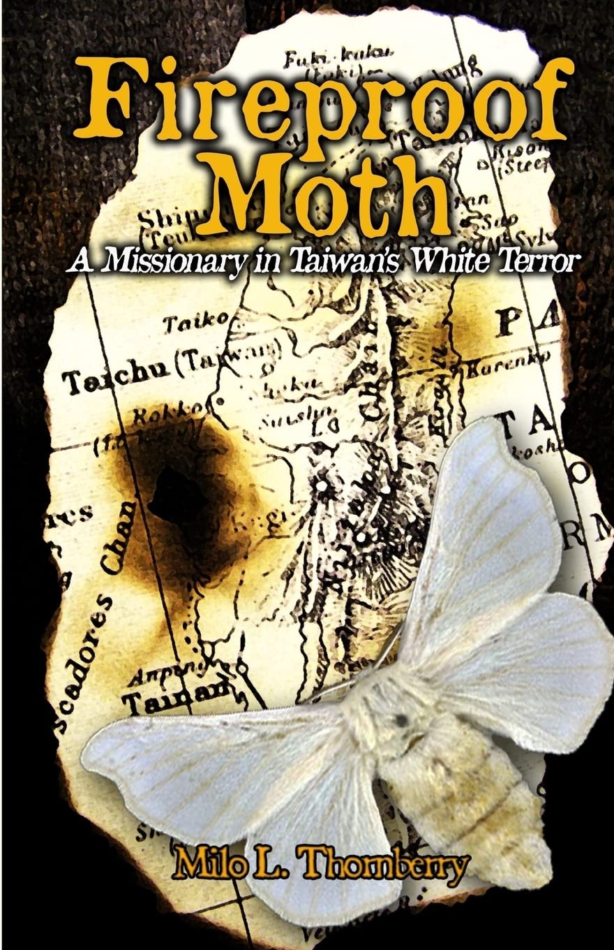 Buy Fireproof Moth: A Missionary in Taiwan's White Terror by Milo L. Thornberry | Sunbury Press | English | Paperback | History of Asia — BookShops.in