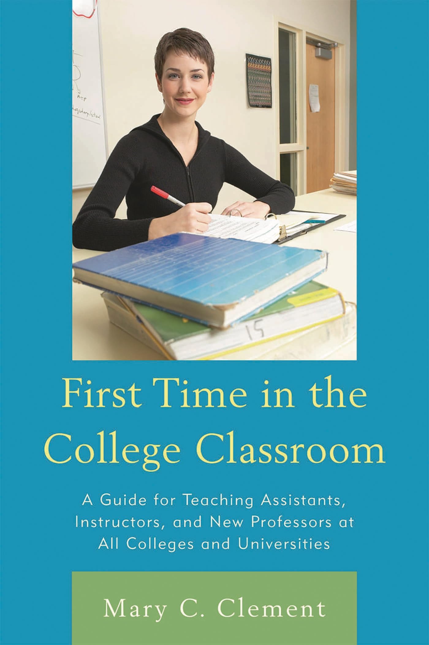 Buy First Time in the College Classroom: A Guide for Teaching Assistants, Instructors, and New Professors at All Colleges and Universities by Mary C. Clement (Paperback, 2010, Rowman & Littlefield Education, English) — BookShops.in