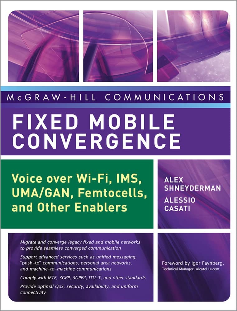Buy Fixed Mobile Convergence: Voice over Wi-Fi, IMS, UMA/GAN, Femtocells and Other Enablers by Alex Shneyderman and Alessio Casati - McGraw-Hill Paperback 2008 — BookShops.in