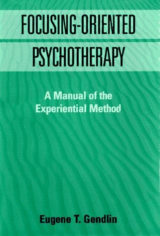 Buy Focusing-Oriented Psychotherapy: A Manual of the Experiential Method by Eugene T. Gendlin – Guilford Press Hardcover (English, 1st Edition, 1996) for Mental Health Professionals — BookShops.in