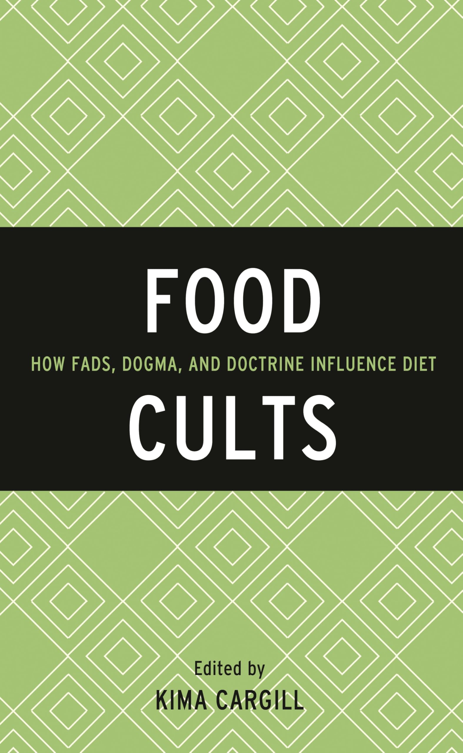 Buy Food Cults: How Fads, Dogma, and Doctrine Influence Diet by Kima Cargill | Rowman & Littlefield | English Paperback | 2016 Edition — BookShops.in