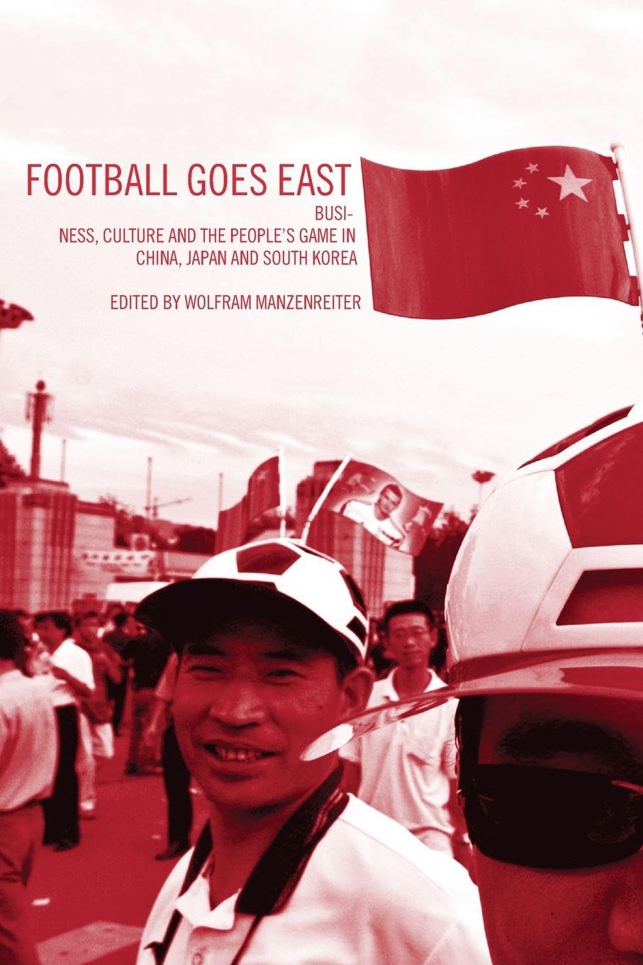 Buy Football Goes East: Business, Culture and the People's Game in China, Japan and South Korea by John Horne | Wolfram Manzenreiter | Routledge Hardcover | Sports Coaching & Soccer Analysis — BookShops.in