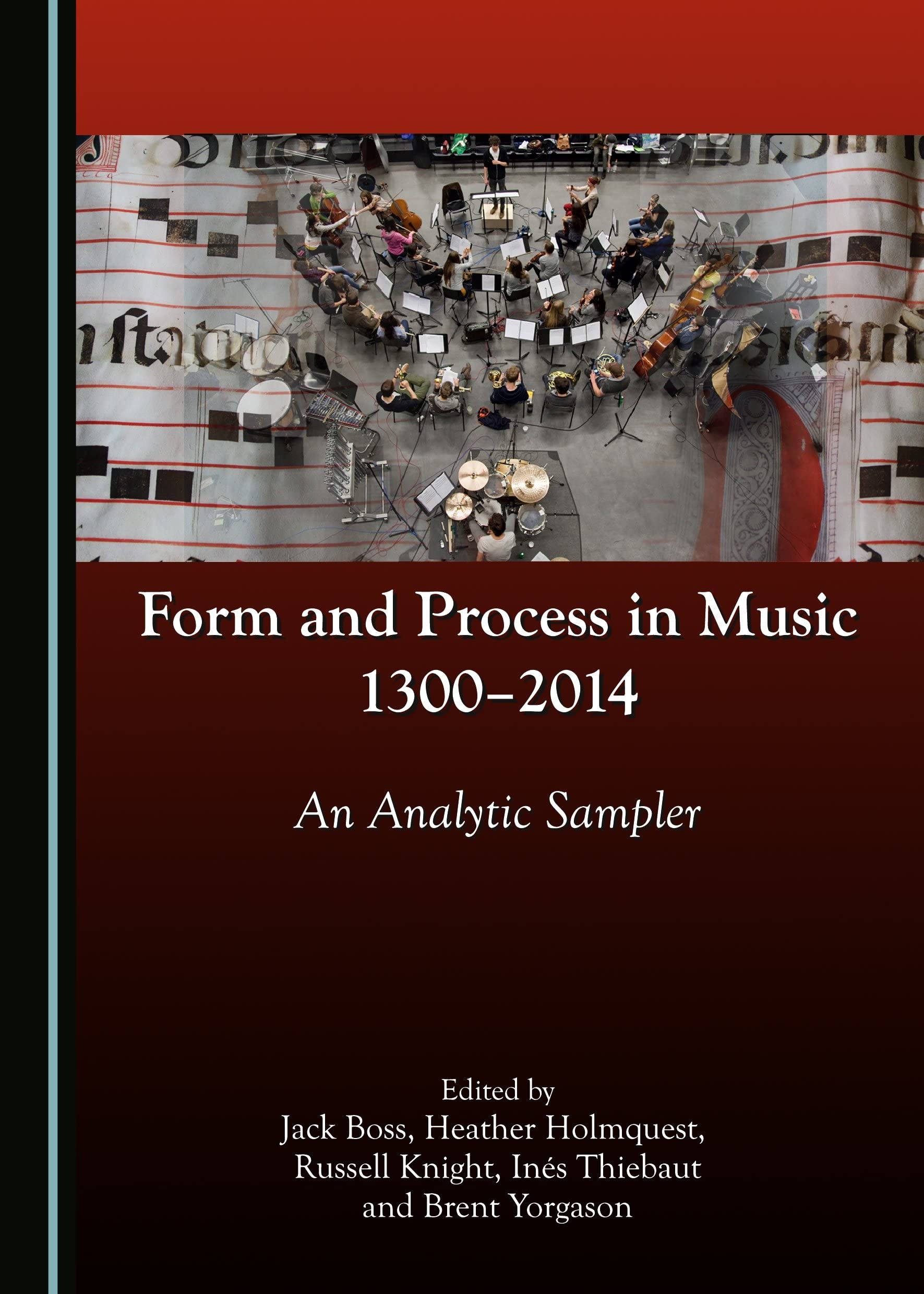Buy Form and Process in Music, 1300-2014: An Analytic Sampler | Jack Boss, Heather Holmquest, Russell Knight | Cambridge Scholars Publishing | English | Paperback | Unabridged Edition — BookShops.in