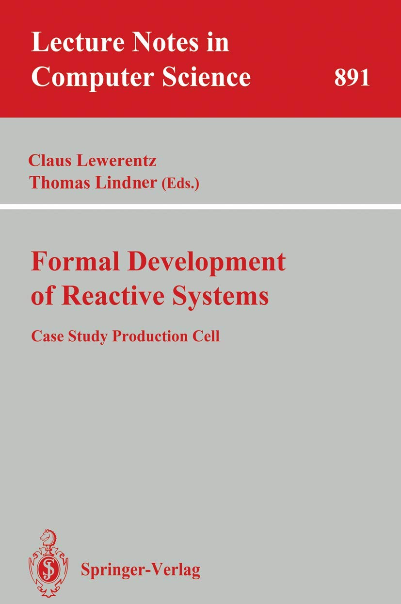 Buy Formal Development of Reactive Systems: Case Study Production Cell (Lecture Notes in Computer Science) | Claus Lewerentz, Thomas Lindner | Springer-Verlag | Hardcover | 1995 Edition | Programming & Software Development — BookShops.in