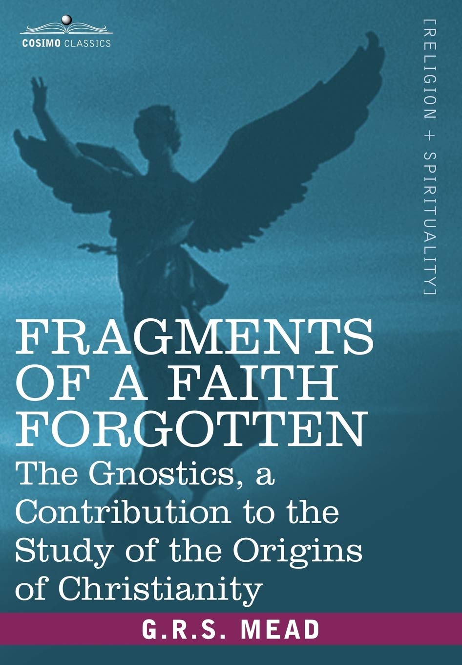 Buy Fragments of a Faith Forgotten: The Gnostics by G.R.S. Mead – Cosimo Classics Hardcover, 692 Pages, Religious History & Gnosticism — BookShops.in