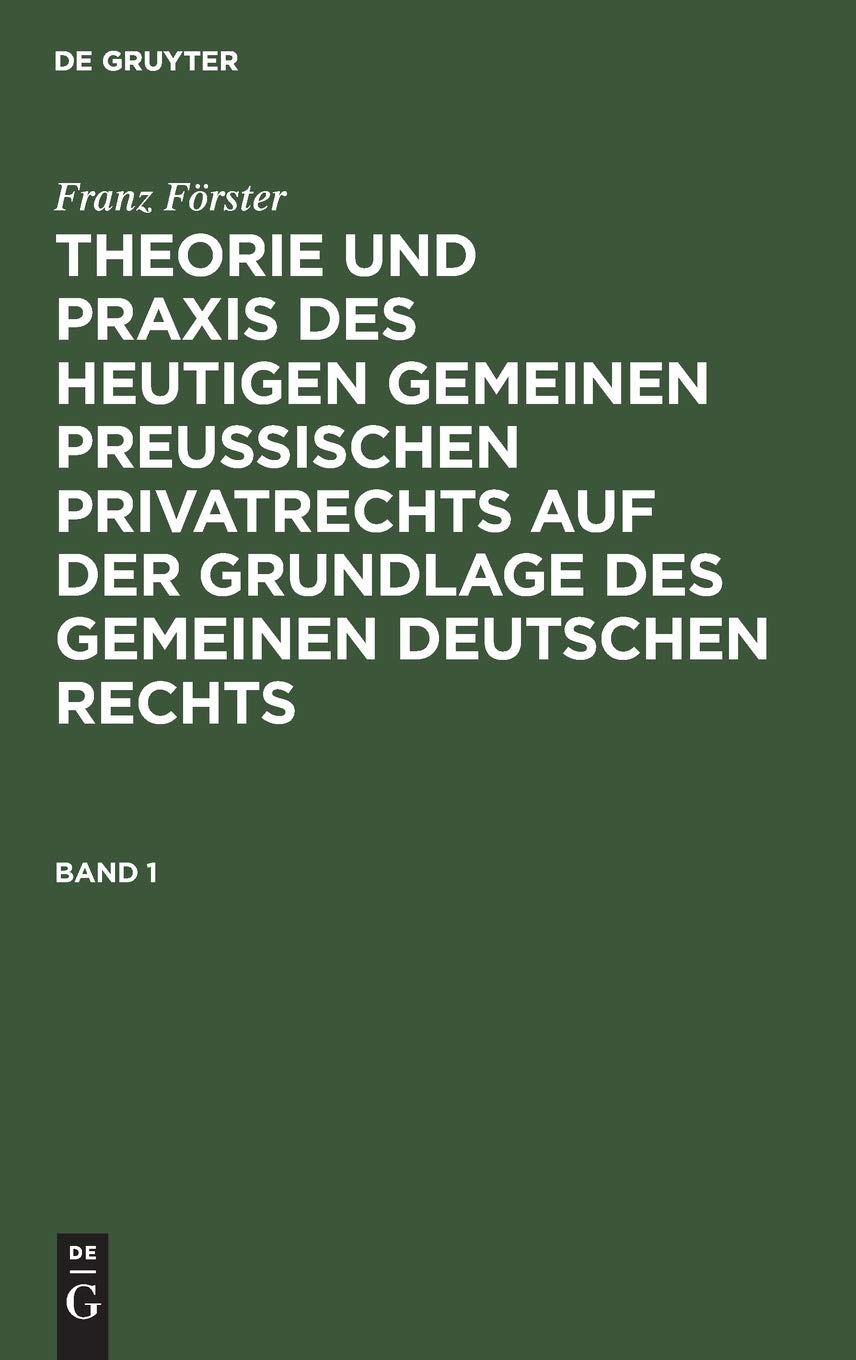 Buy Franz Förster: Theorie Und Praxis Des Heutigen Gemeinen Preußischen Privatrechts Band 1 | De Gruyter | German Law Book | Paperback Reprint 2019 — BookShops.in