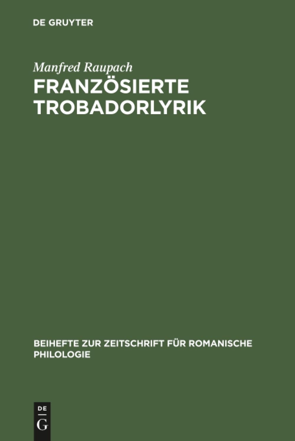 Buy Franzsierte Trobadorlyrik: Zur Überlieferung Provenzalischer Lieder in Französischen Handschriften (Beihefte Zur Zeitschrift Fr Romanische Philologie, 171) by Manfred Raupach - de Gruyter Paperback German Edition — BookShops.in