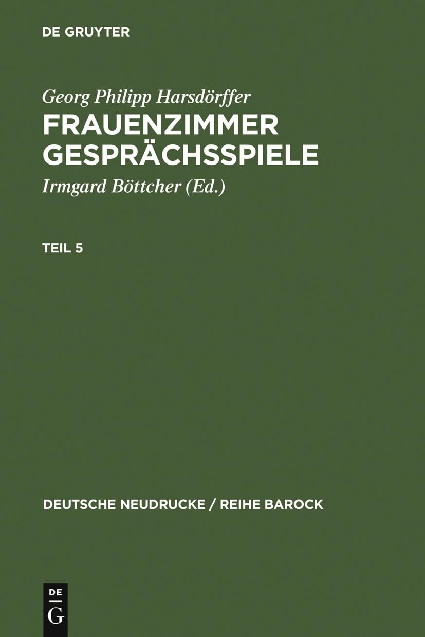 Buy Frauenzimmer Gesprächsspiele Teil 5: 17 (Deutsche Neudrucke / Reihe Barock) by Irmgard Böttcher & Georg Philipp Harsdörffer - German Language Paperback Reprint Edition | de Gruyter — BookShops.in