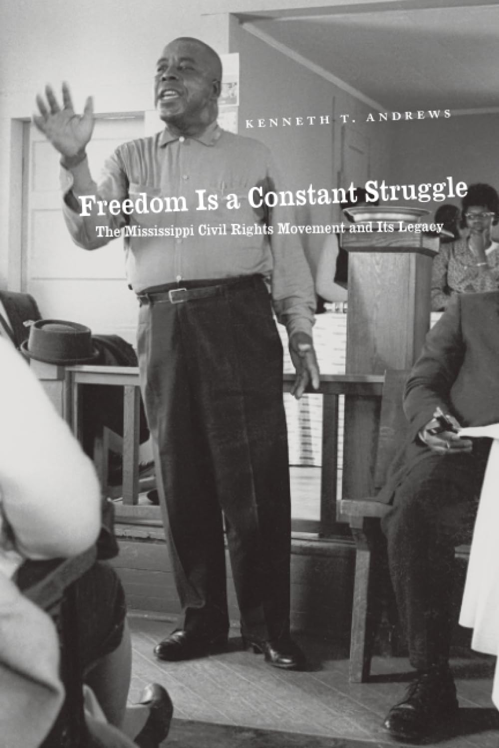Buy Freedom Is a Constant Struggle: The Mississippi Civil Rights Movement and Its Legacy by Kenneth T. Andrews | Univ of Chicago Pr | Hardcover | 2nd Edition | Civil Rights & Political Science — BookShops.in