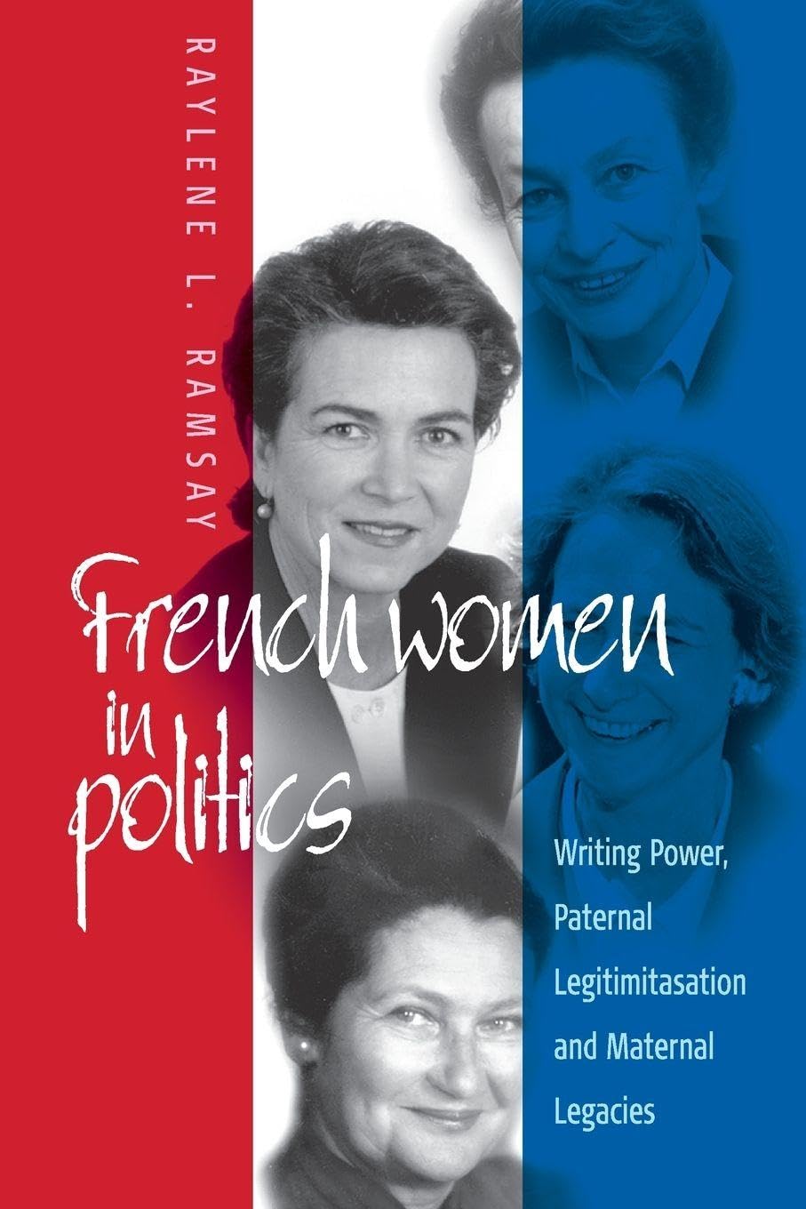 Buy French Women in Politics: Writing Power, Paternal Legitimization, and Maternal Legacies by Raylene L. Ramsay - Berghahn Books Hardcover 2002 Edition - Gender Studies & Political Science Textbook — BookShops.in