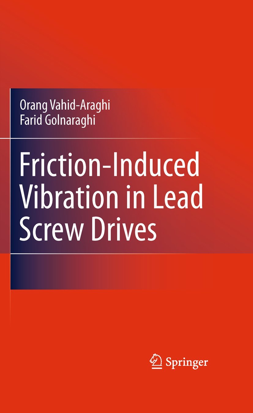 Buy Friction-Induced Vibration in Lead Screw Drives | Orang Vahid-Araghi & Farid Golnaraghi | Springer Hardcover 2011 | Mechanical Engineering Reference — BookShops.in