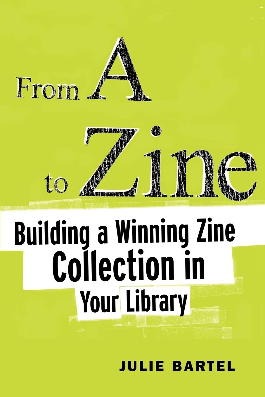 Buy From A To Zine: Building A Winning Zine Collection In Your Library by Julie Bartel | Ala Editions | English | Paperback | 2004 — BookShops.in