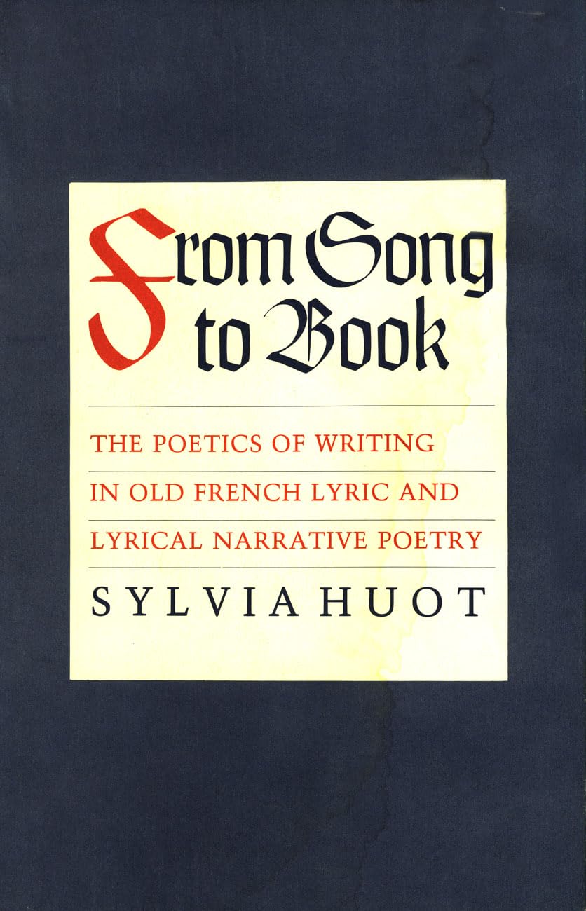 Buy From Song to Book: The Poetics of Writing in Old French Lyric and Lyrical Narrative Poetry by Sylvia Huot | Cornell University Press | Hardcover | English | Reprint 2019 | Literary Criticism & Poetry — BookShops.in