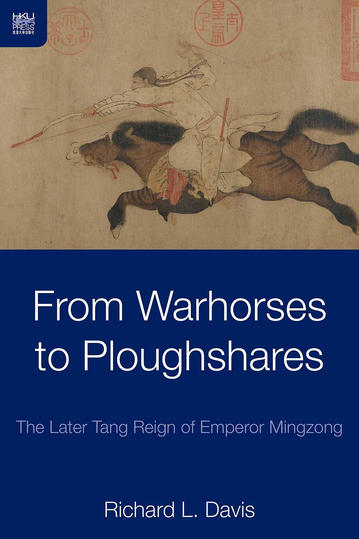 Buy From Warhorses to Ploughshares: The Later Tang Reign of Emperor Mingzong by Richard L. Davis | Hong Kong Univ Pr | English | Paperback | 2015 — BookShops.in