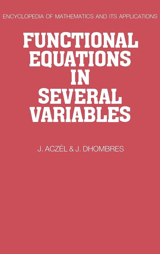 Buy Functional Equations in Several Variables by J. Aczel | J. Dhombres | Cambridge University Press | Hardcover | Encyclopedia of Mathematics — BookShops.in