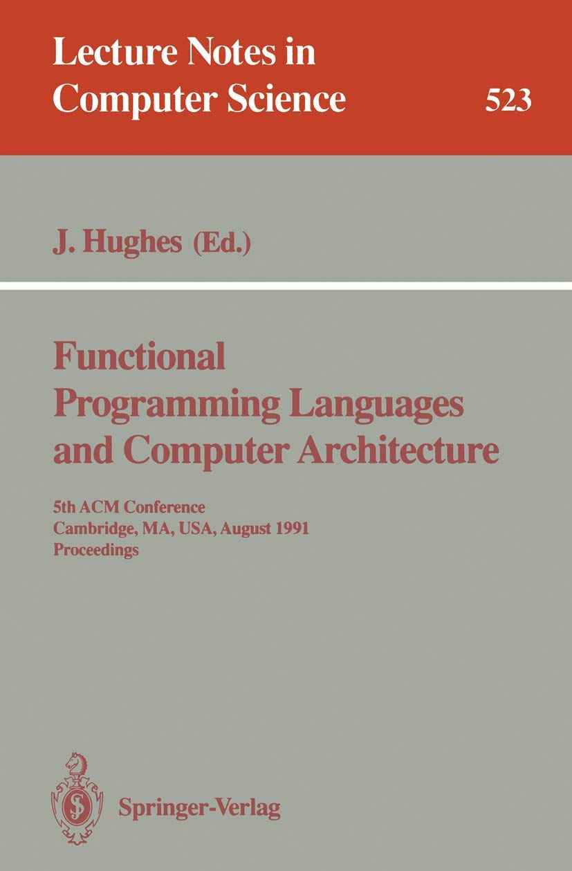 Buy Functional Programming Languages and Computer Architecture: 5th ACM Conference 1991 Proceedings by John Hughes | Springer-Verlag | Hardcover | 9783540543961 — BookShops.in