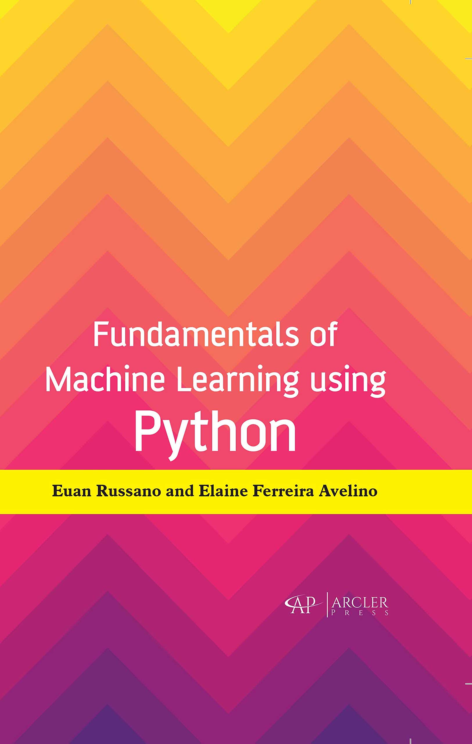 Buy Fundamentals of Machine Learning using Python by Euan Russano | Elaine Ferreira Avelino | Arcler Education Inc | Hardcover | 9781774073650 | Computer Science & AI Textbook for Indian Students — BookShops.in