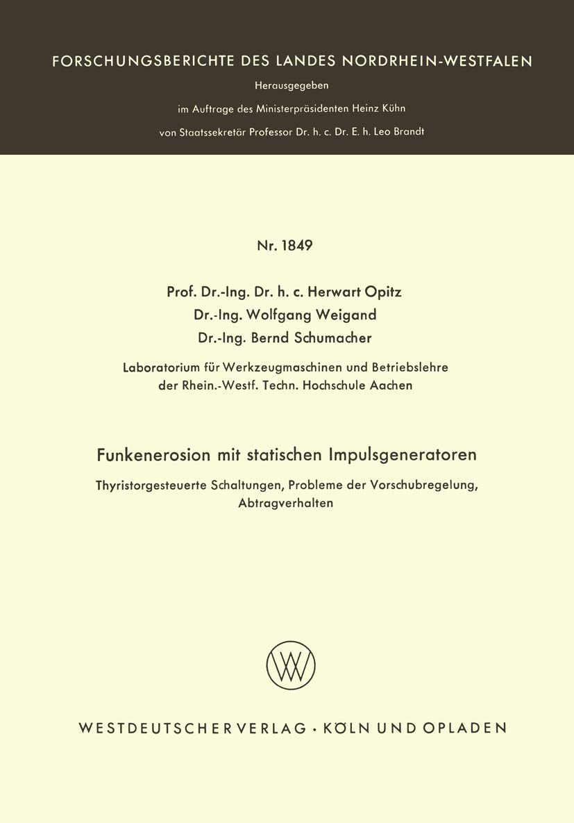 Buy Funkenerosion mit statischen Impulsgeneratoren: Thyristorgesteuerte Schaltungen, Probleme der Vorschubregelung, Abtragverhalten (Forschungsberichte des Landes Nordrhein-Westfalen) by Herwart Opitz, German Hardcover, 1967 Edition | Bookshops.in — BookShops.in