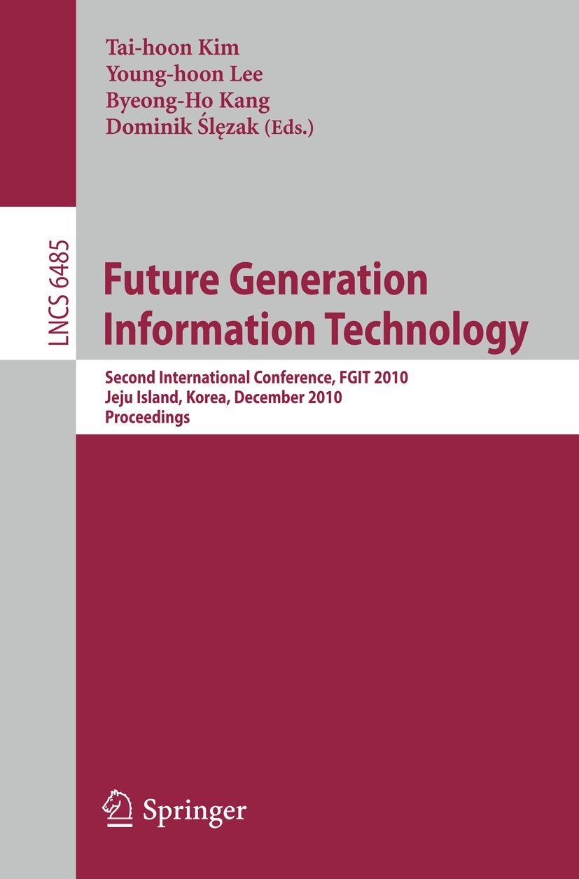Buy Future Generation Information Technology: FGIT 2010 Conference Proceedings | Jung-Hyun Lee, Byeong-Ho Kang, Dominik Ślęzak | Springer | English | Paperback | 2010 Edition — BookShops.in