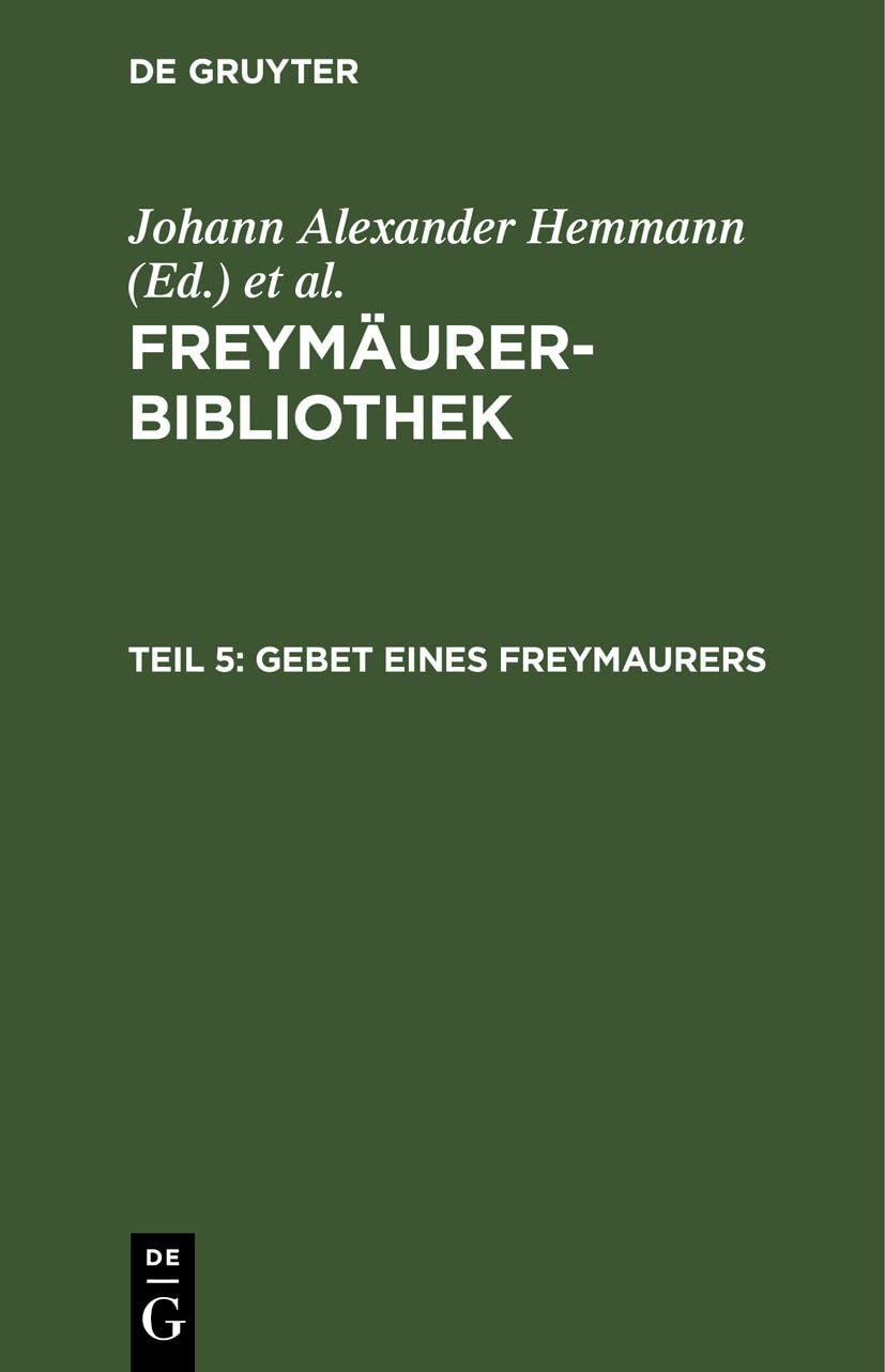 Buy Gebet eines Freymaurers by Johann Alexander Hemmann and Johann Wilhelm Bernhard Von Hymmen | De Gruyter Hardcover German Edition | 1793 Reprint | Ethics and Philosophy Higher Education Textbook — BookShops.in