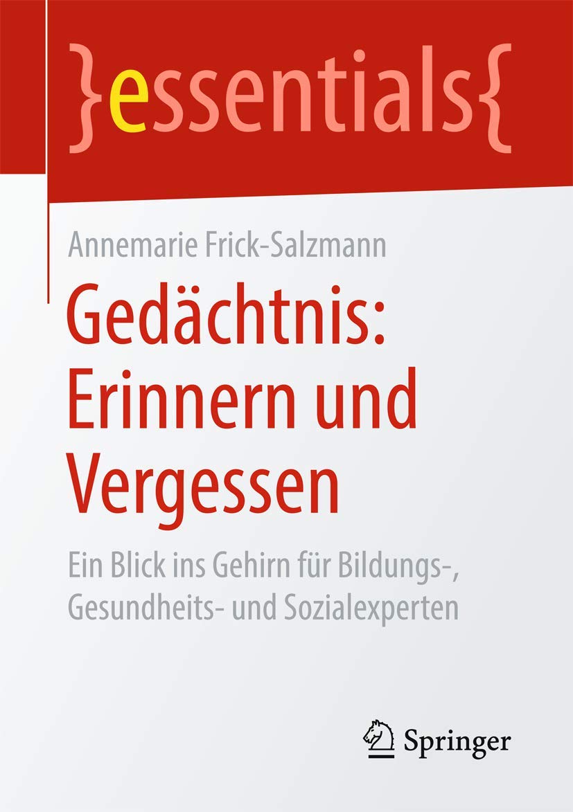 Buy Gedächtnis: Erinnern und Vergessen: Ein Blick ins Gehirn für Bildungs-, Gesundheits- und Sozialexperten (essentials) by Annemarie Frick-Salzmann | Springer Hardcover | German Edition — BookShops.in