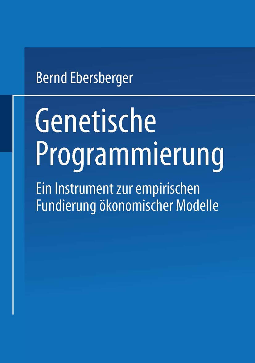 Buy Genetische Programmierung: Ein Instrument zur empirischen Fundierung ökonomischer Modelle by Bernd Ebersberger, Deutscher Universitatsverlag, German Hardcover 2002 Edition | Economics & Business Textbooks — BookShops.in