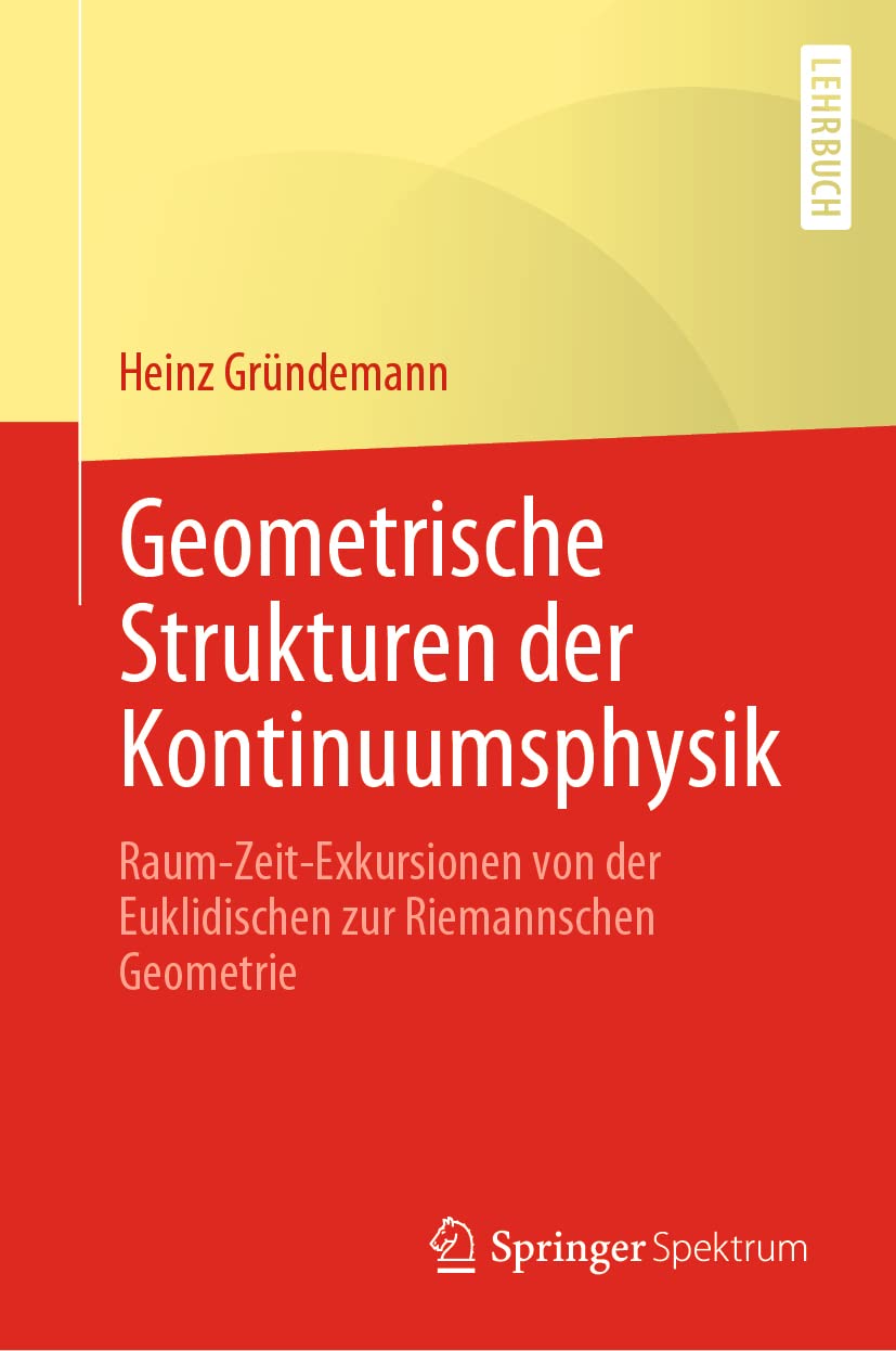 Buy Geometrische Strukturen der Kontinuumsphysik: Raum-Zeit-Exkursionen von der Euklidischen zur Riemannschen Geometrie by Heinz Gründemann, Springer Spektrum, German Hardcover, 1st Edition 2022 – Higher Education Mathematics Textbook — BookShops.in