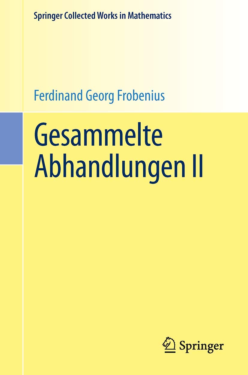 Buy Gesammelte Abhandlungen II: Collected Works of Ferdinand Georg Frobenius (Springer Collected Works in Mathematics) | German Hardcover | 9783662489604 — BookShops.in