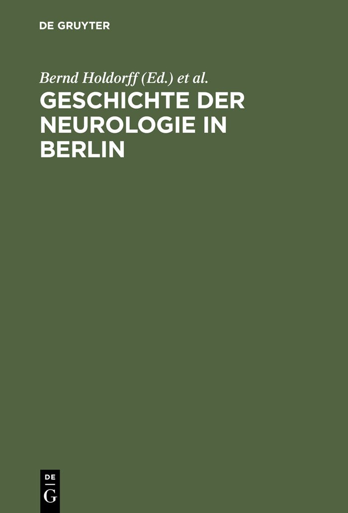 Buy Geschichte der Neurologie in Berlin: Bernd Holdorff, De Gruyter, German Language Hardcover, Reprint 2012 Edition, Medical History Textbook — BookShops.in