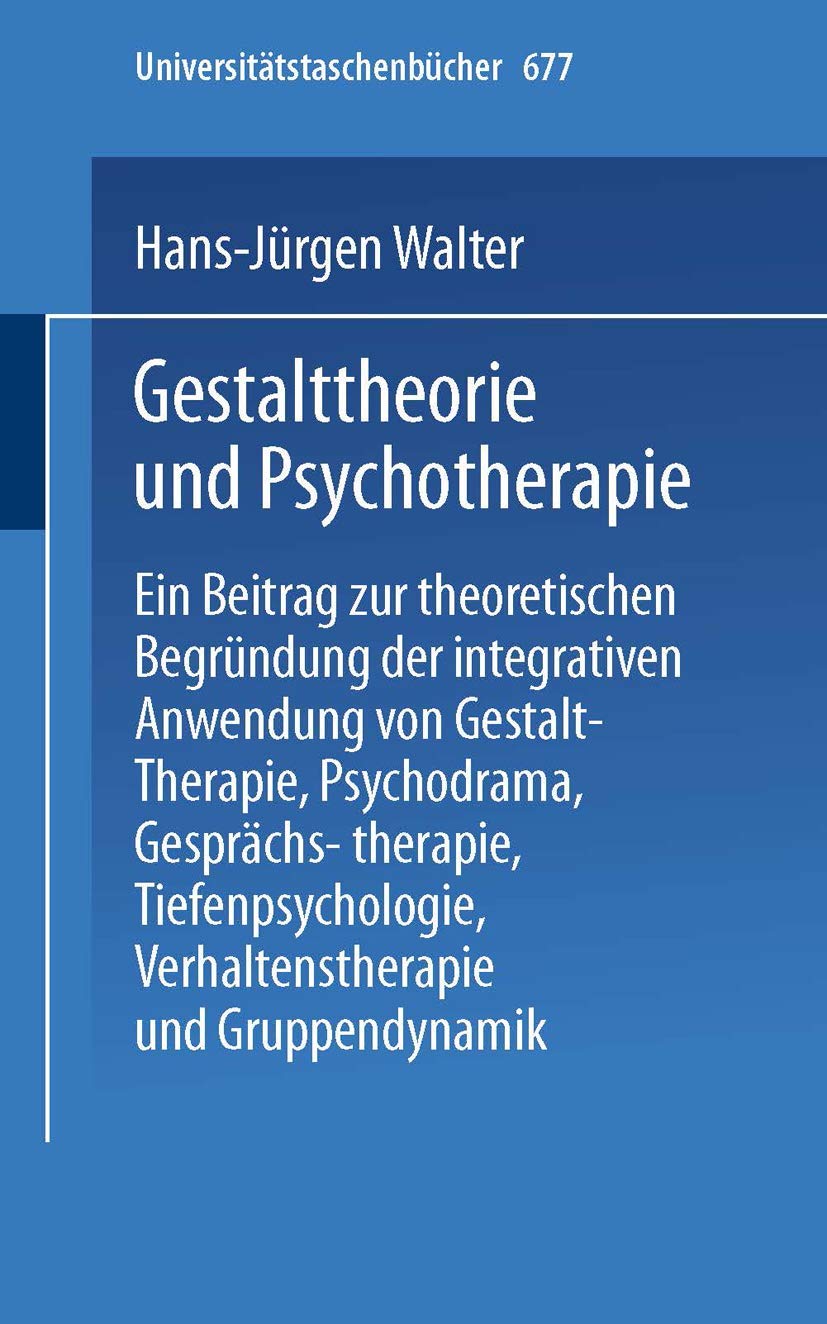 Buy Gestalttheorie und Psychotherapie: Ein Beitrag zur theoretischen Begründung der integrativen Anwendung von Gestalt-Therapie, Psychodrama (Universitätstaschenbücher) | H.-J. Walter, F. Hoeth | Steinkopff Darmstadt | German Hardcover — BookShops.in