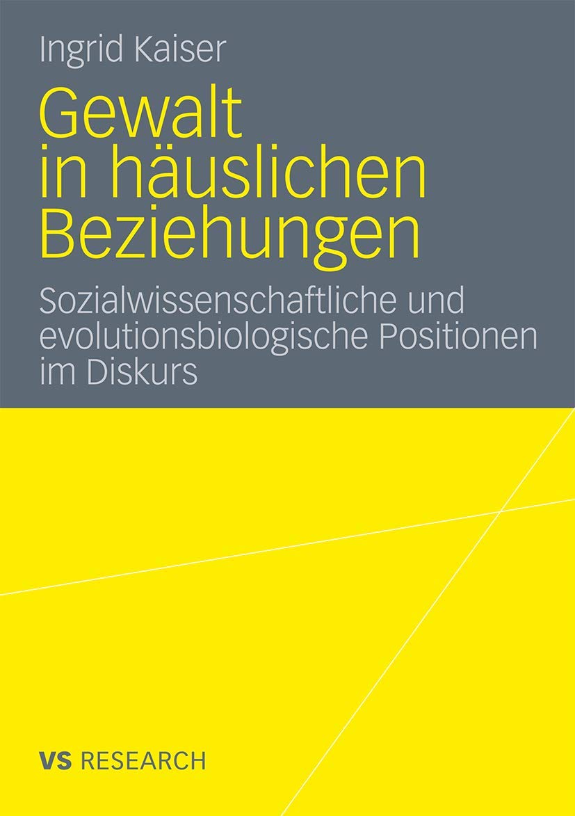 Buy Gewalt in häuslichen Beziehungen: Sozialwissenschaftliche und evolutionsbiologische Positionen im Diskurs by Ingrid Kaiser | Springer VS Hardcover | German Language | 2012 Edition | Academic Book on Domestic Violence & Education — BookShops.in