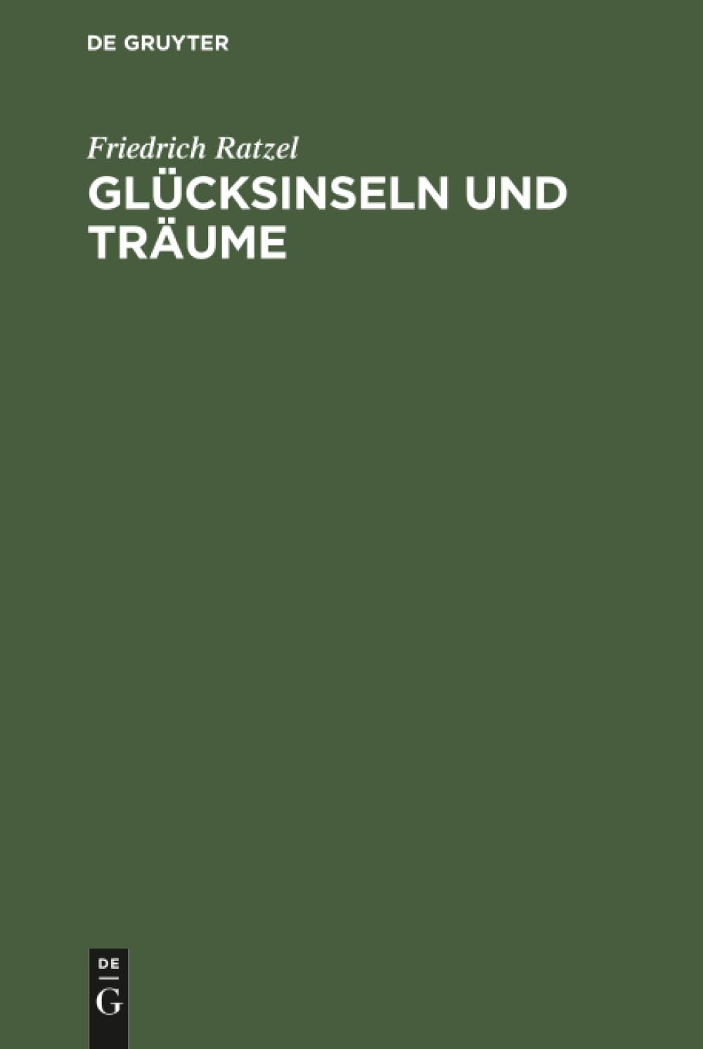Buy Glücksinseln und Träume: Gesammelte Aufsätze Aus Den Grenzboten by Friedrich Ratzel | De Gruyter | German Language Paperback | Reprint 2018 — BookShops.in