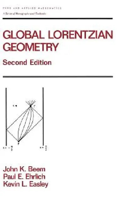 Buy Global Lorentzian Geometry: 202 (Pure & Applied Mathematics) by John K. Beem, Paul Ehrlich, Kevin Easley | CRC Press | Hardcover | 1996 Edition — BookShops.in
