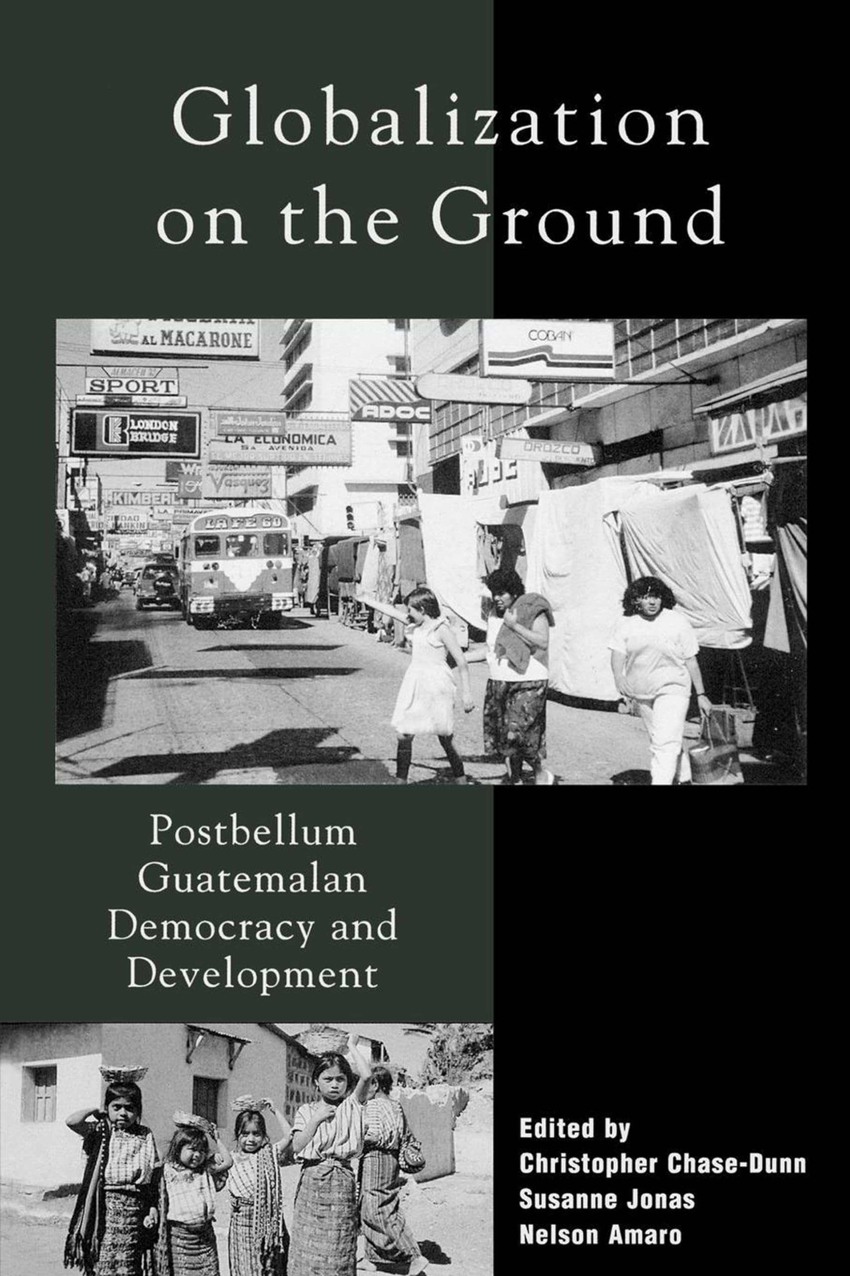 Buy Globalization on the Ground: Postbellum Guatemalan Democracy and Development by Christopher Chase-Dunn, Nelson Amaro, Susanne Jonas | Rowman & Littlefield | English Paperback — BookShops.in