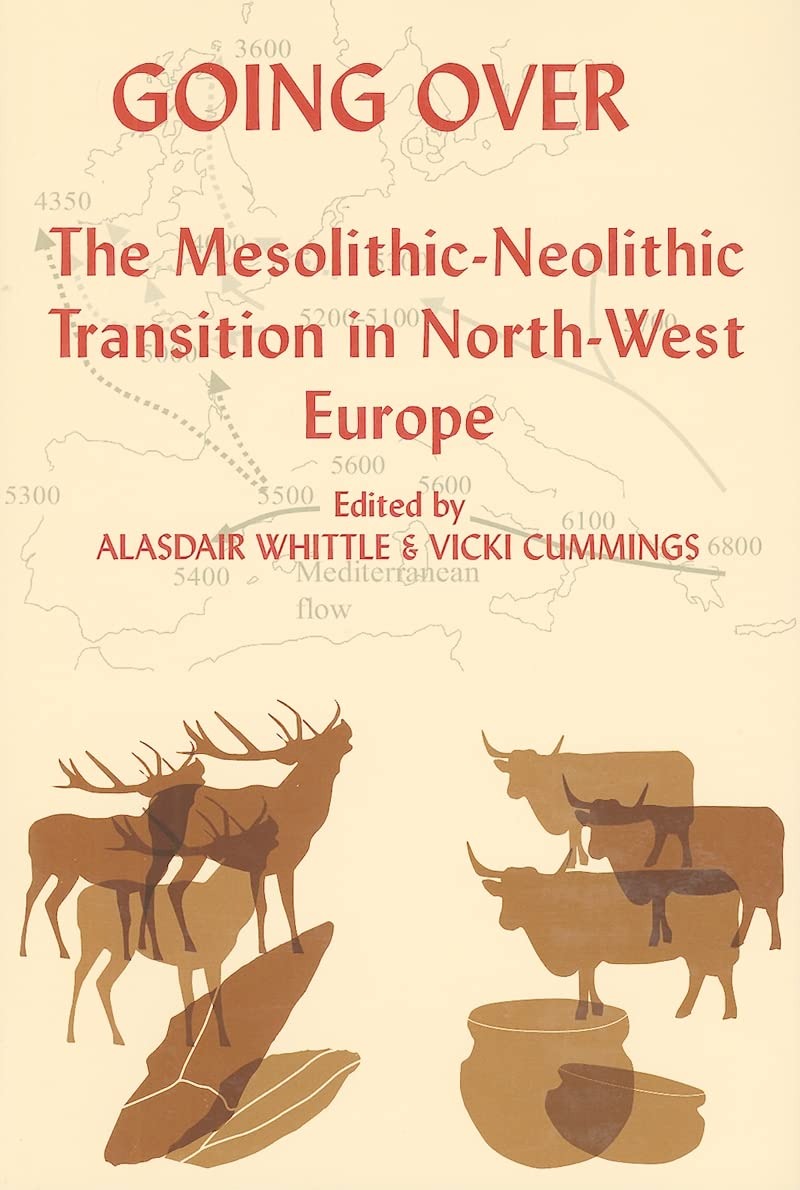 Buy Going Over: The Mesolithic-Neolithic Transition in North-West Europe (Proceedings of the British Academy, 144) by Alasdair Whittle and Vicki Cummings – British Academy, English, Paperback, 1st Edition — BookShops.in