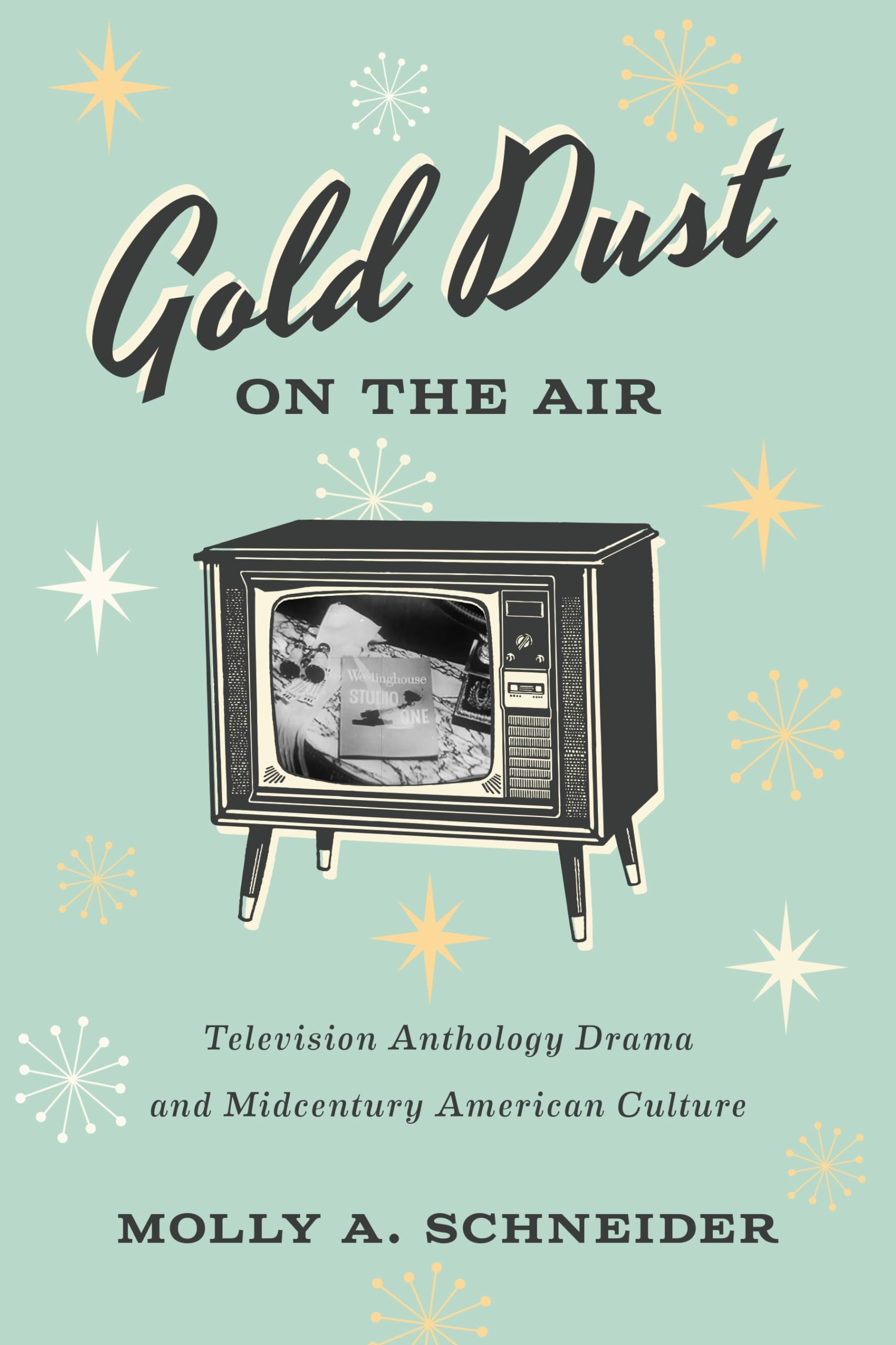 Buy Gold Dust on the Air: Television Anthology Drama and Midcentury American Culture by Molly A. Schneider, Univ of Texas Pr, English, Paperback, 2024 — BookShops.in